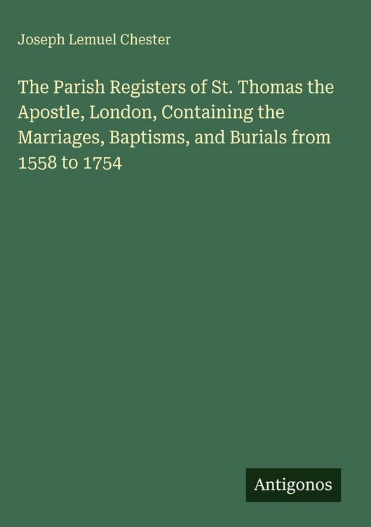 Produktbild: The Parish Registers of St. Thomas the Apostle, London, Containing the Marriages, Baptisms, and Burials from 1558 to 1754
