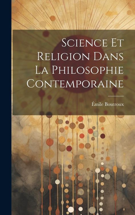 Produktbild: Science Et Religion Dans La Philosophie Contemporaine