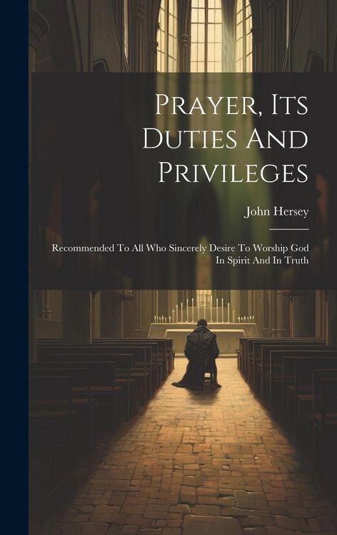 Produktbild: Prayer, Its Duties And Privileges: Recommended To All Who Sincerely Desire To Worship God In Spirit And In Truth