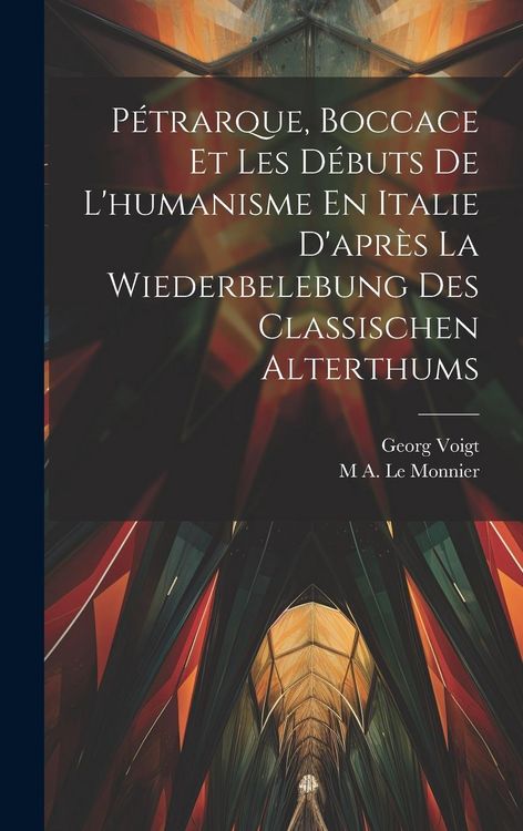 Produktbild: P&eacute;trarque, Boccace Et Les D&eacute;buts De L'humanisme En Italie D'apr&egrave;s La Wiederbelebung Des Classischen Alterthums