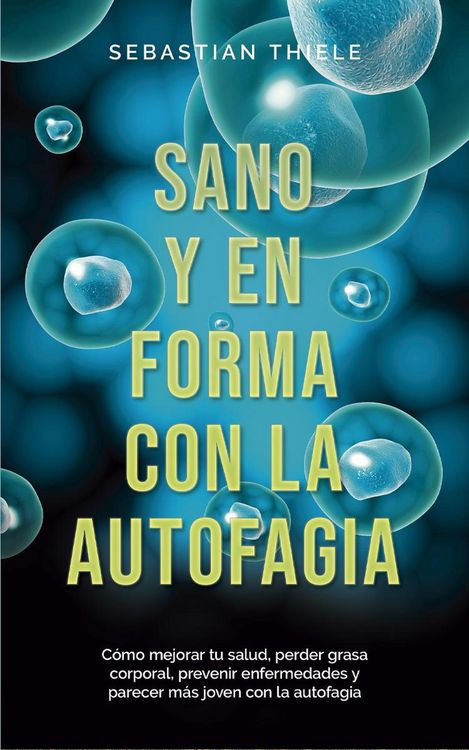 Produktbild: Sano y en forma con la autofagia: C&oacute;mo mejorar tu salud, perder grasa corporal, prevenir enfermedades y parecer m&aacute;s joven con la autofagia