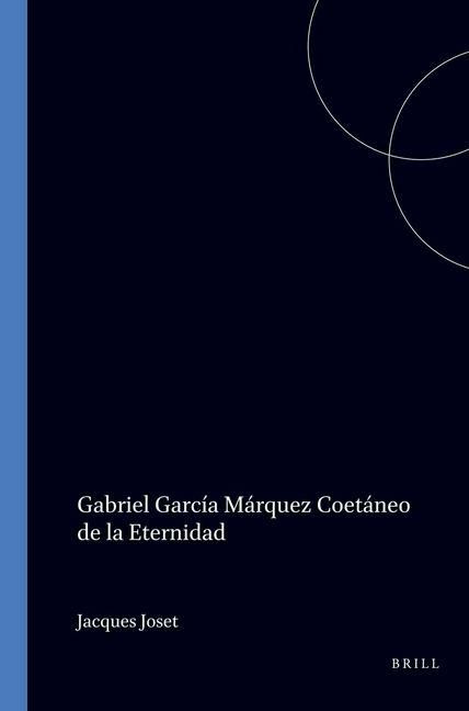 Produktbild: Gabriel Garc&iacute;a M&aacute;rquez Coet&aacute;neo de la Eternidad