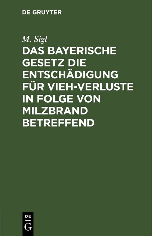 Produktbild: Das bayerische Gesetz die Entsch&auml;digung f&uuml;r Vieh-Verluste in Folge von Milzbrand betreffend