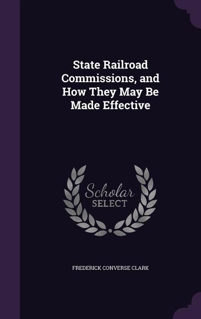 Produktbild: State Railroad Commissions, and How They May Be Made Effective