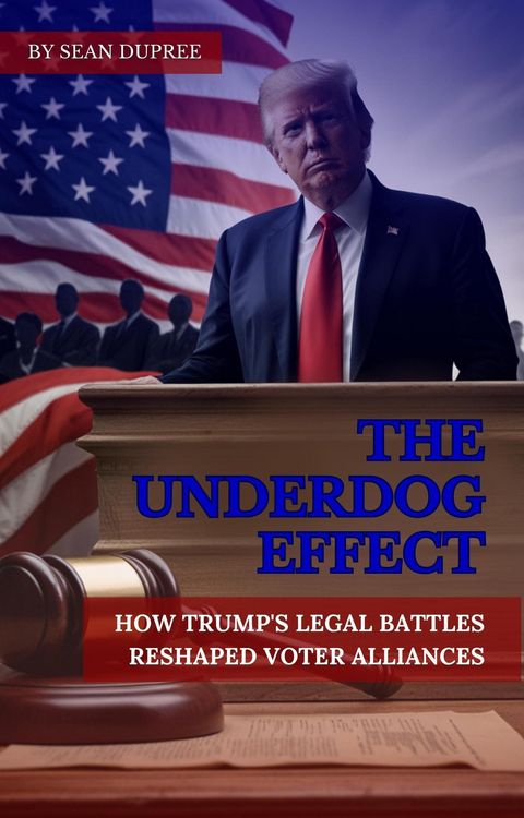Produktbild: The Underdog Effect: How Trump's Legal Battles Reshaped Voter Alliances.