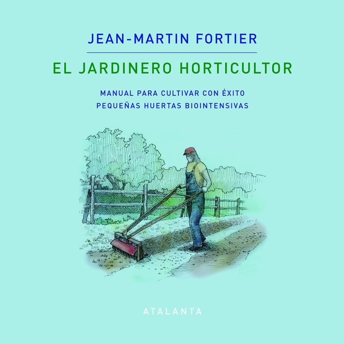 Produktbild: El Jardinero Horticultor: Manual Para Cultivar Con &Eacute;xito Peque&ntilde;as Huertas Biointensivas
