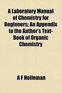 Produktbild: A Laboratory Manual of Chemistry for Beginners; An Appendix to the Author's Text-Book of Organic Chemistry