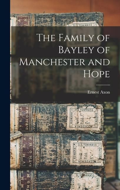 Produktbild: The Family of Bayley of Manchester and Hope