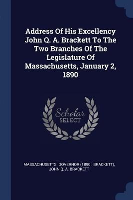 Produktbild: Address Of His Excellency John Q. A. Brackett To The Two Branches Of The Legislature Of Massachusetts, January 2, 1890