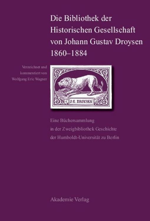 Produktbild: Die Bibliothek der Historischen Gesellschaft von Johann Gustav Droysen 1860-1884