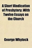 Produktbild: A Short Vindication of Presbytery; With Twelve Essays on the Church