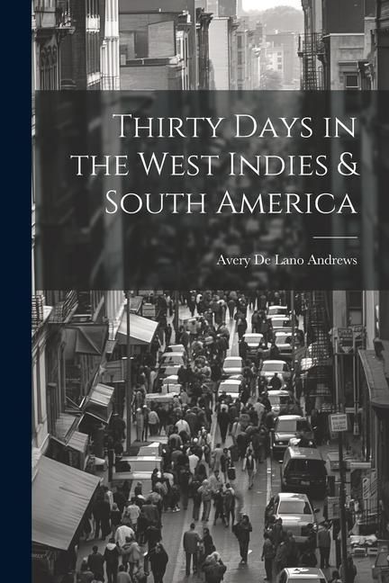 Produktbild: Thirty Days in the West Indies & South America