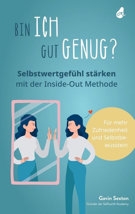Produktbild: Bin ich gut genug? Selbstwertgef&uuml;hl st&auml;rken mit der Inside-Out Methode