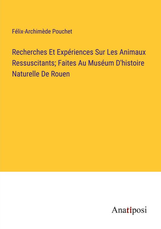 Produktbild: Recherches Et Exp&eacute;riences Sur Les Animaux Ressuscitants; Faites Au Mus&eacute;um D'histoire Naturelle De Rouen