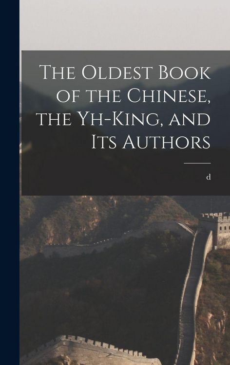Produktbild: The Oldest Book of the Chinese, the Yh-king, and its Authors
