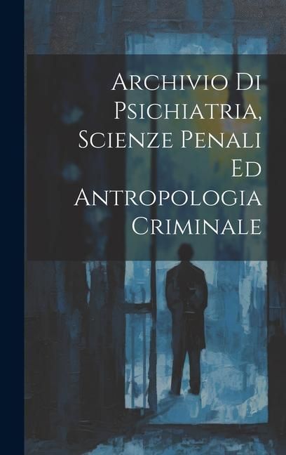 Produktbild: Archivio Di Psichiatria, Scienze Penali Ed Antropologia Criminale