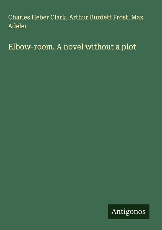 Produktbild: Elbow-room. A novel without a plot