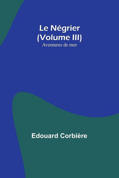 Produktbild: Le N&eacute;grier (Volume III); Aventures de mer