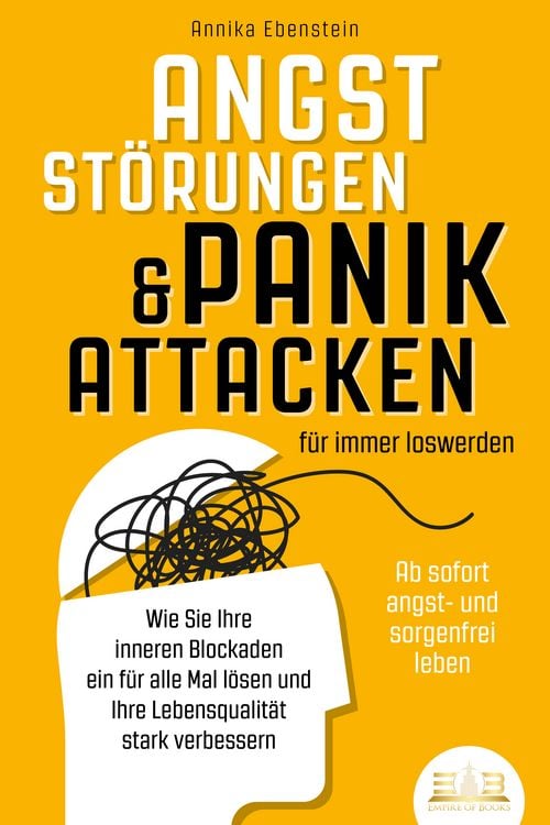 Produktbild: ANGSTST&Ouml;RUNGEN & PANIKATTACKEN f&uuml;r immer loswerden - Ab sofort angst- und sorgenfrei leben: Wie Sie Ihre inneren Blockaden ein f&uuml;r alle Mal l&ouml;sen und Ihre Lebensqualit&auml;t stark verbessern