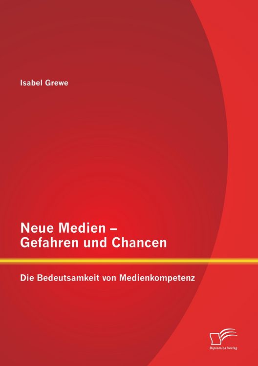 Produktbild: Neue Medien &ndash; Gefahren und Chancen: Die Bedeutsamkeit von Medienkompetenz
