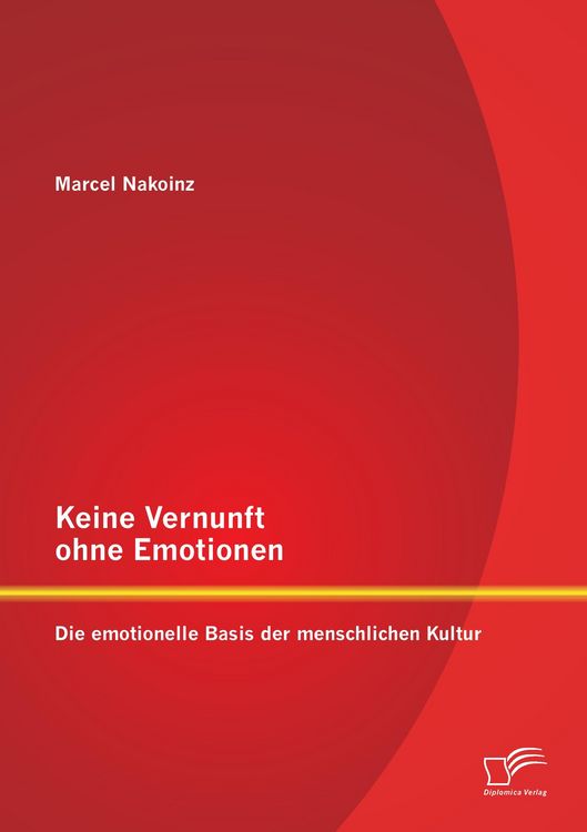 Produktbild: Keine Vernunft ohne Emotionen: Die emotionelle Basis der menschlichen Kultur