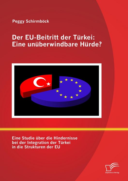 Produktbild: Der EU-Beitritt der T&uuml;rkei: Eine un&uuml;berwindbare H&uuml;rde?