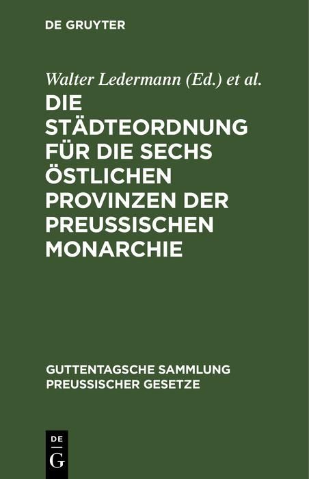 Produktbild: Die St&auml;dteordnung f&uuml;r die sechs &ouml;stlichen Provinzen der Preussischen Monarchie