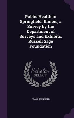 Produktbild: Public Health in Springfield, Illinois; a Survey by the Department of Surveys and Exhibits, Russell Sage Foundation