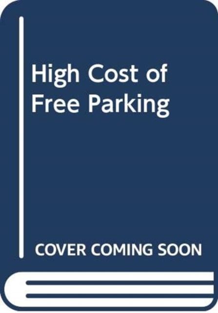 Produktbild: Shoup, D: High Cost of Free Parking