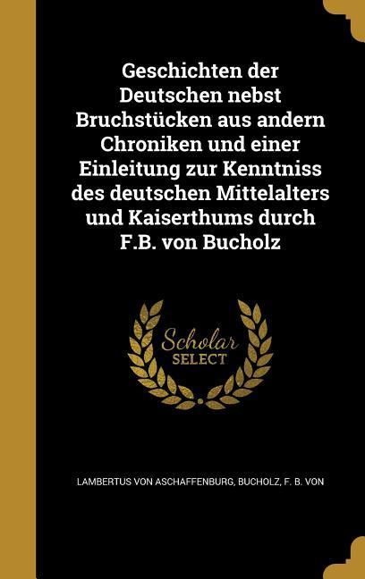 Produktbild: Geschichten der Deutschen nebst Bruchst&uuml;cken aus andern Chroniken und einer Einleitung zur Kenntniss des deutschen Mittelalters und Kaiserthums durch