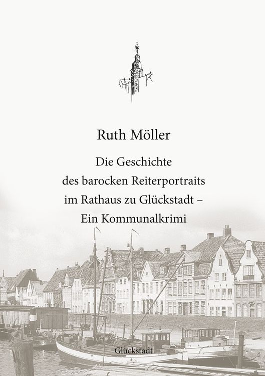 Produktbild: Die Geschichte des barocken Reiterportraits im Rathaus zu Gl&uuml;ckstadt