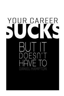 Produktbild: Your Career Sucks: But It Doesn't Have to