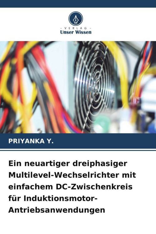 Produktbild: Ein neuartiger dreiphasiger Multilevel-Wechselrichter mit einfachem DC-Zwischenkreis f&uuml;r Induktionsmotor-Antriebsanwendungen