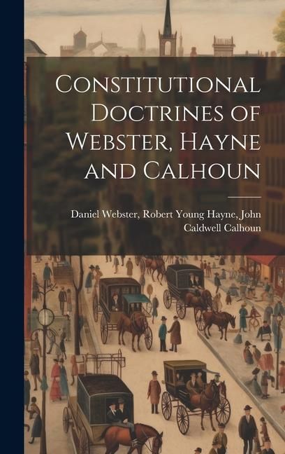 Produktbild: Constitutional Doctrines of Webster, Hayne and Calhoun