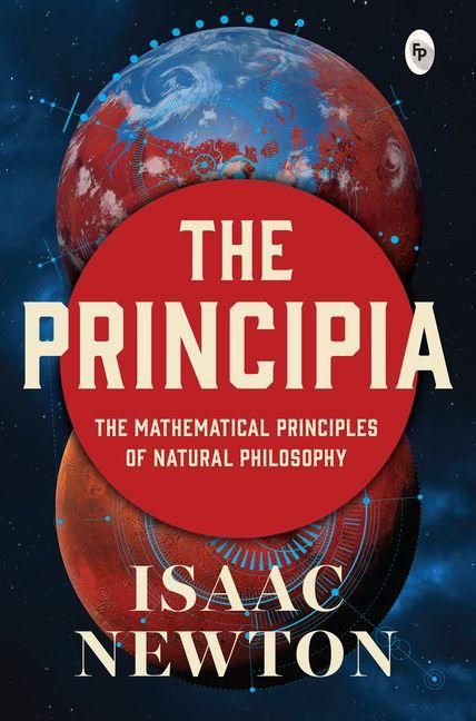 Produktbild: Principia by Issac Newton - Newton's Laws of Motion and Universal Gravitation / Mathematical Principles of Natural Philosophy / Revolutionary Work on Laws of
