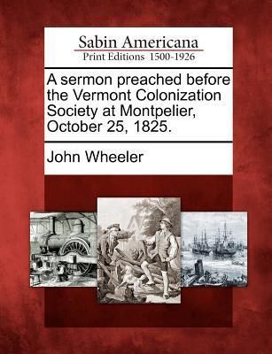 Produktbild: A Sermon Preached Before the Vermont Colonization Society at Montpelier, October 25, 1825.
