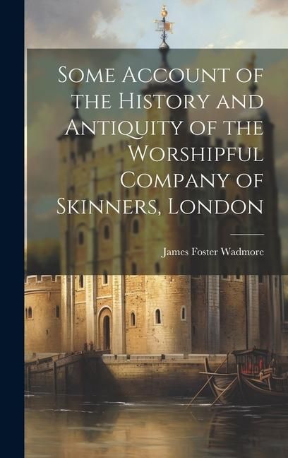 Produktbild: Some Account of the History and Antiquity of the Worshipful Company of Skinners, London