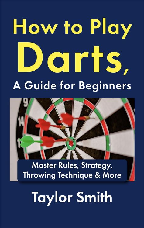Produktbild: How to Play Darts, a Guide for Beginners: Master Rules, Strategy, Throwing Technique & More