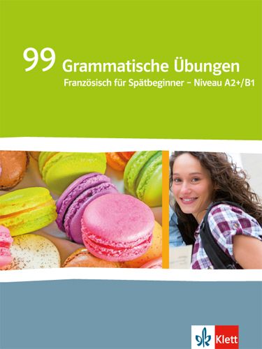 Produktbild: 99 Grammatische &Uuml;bungen. Franz&ouml;sisch f&uuml;r Sp&auml;tbeginner. Niveau A2+/B1
