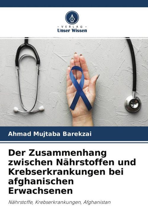 Produktbild: Der Zusammenhang zwischen N&auml;hrstoffen und Krebserkrankungen bei afghanischen Erwachsenen