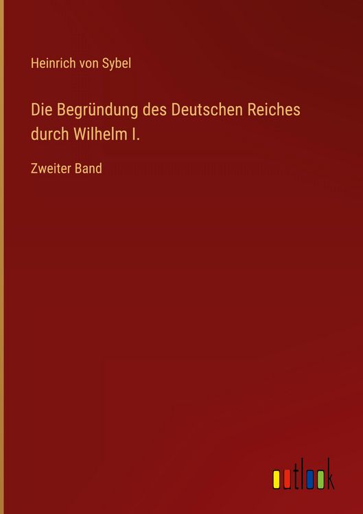 Produktbild: Die Begr&uuml;ndung des Deutschen Reiches durch Wilhelm I.