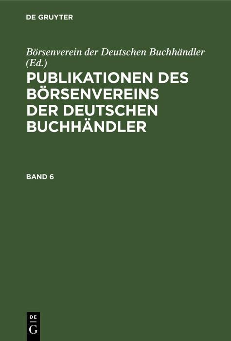 Produktbild: Publikationen des B&ouml;rsenvereins der Deutschen Buchh&auml;ndler. Band 6