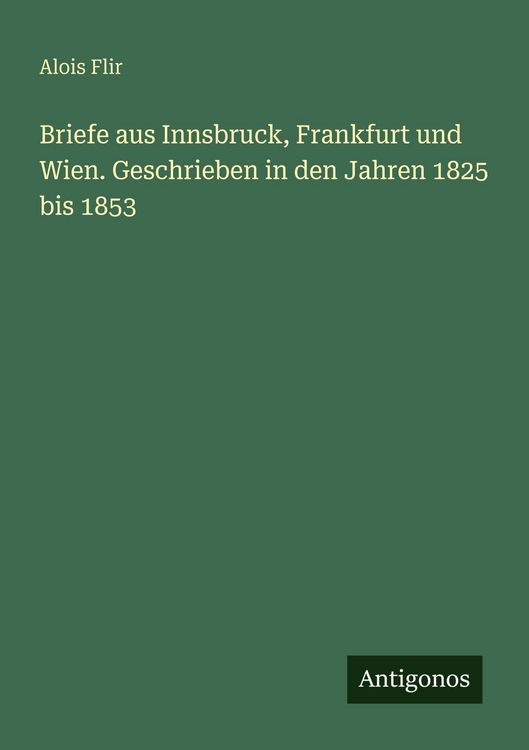 Produktbild: Briefe aus Innsbruck, Frankfurt und Wien. Geschrieben in den Jahren 1825 bis 1853
