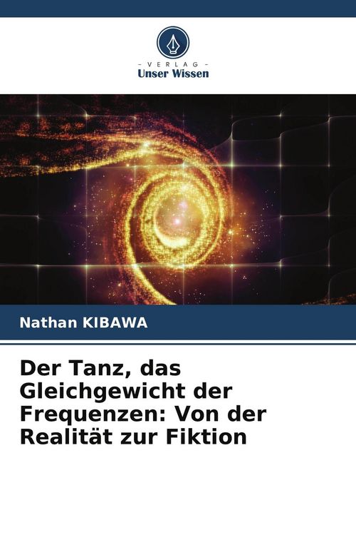Produktbild: Der Tanz, das Gleichgewicht der Frequenzen: Von der Realit&auml;t zur Fiktion