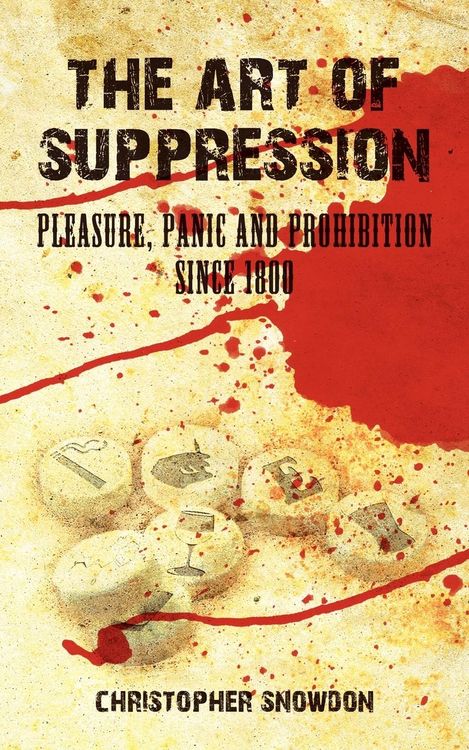 Produktbild: The Art of Suppression: Pleasure, Panic and Prohibition Since 1800