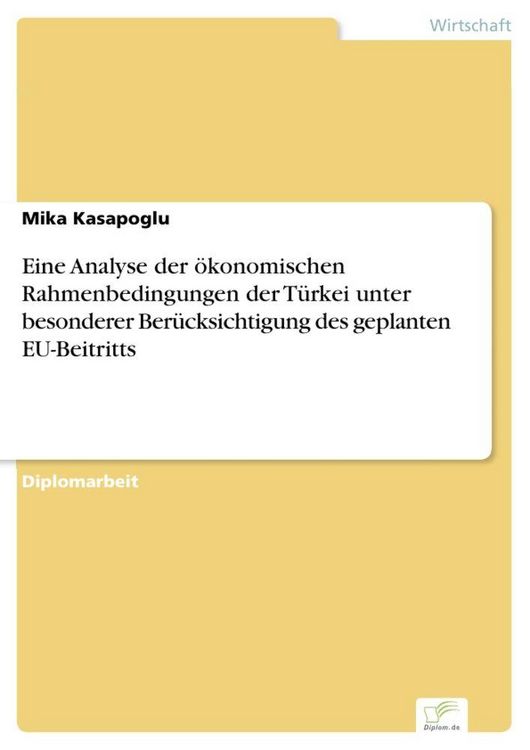 Produktbild: Eine Analyse der &ouml;konomischen Rahmenbedingungen der T&uuml;rkei unter besonderer Ber&uuml;cksichtigung des geplanten EU-Beitritts