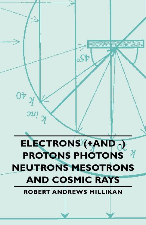 Produktbild: Electrons (+And -) Protons Photons Neutrons Mesotrons and Cosmic Rays