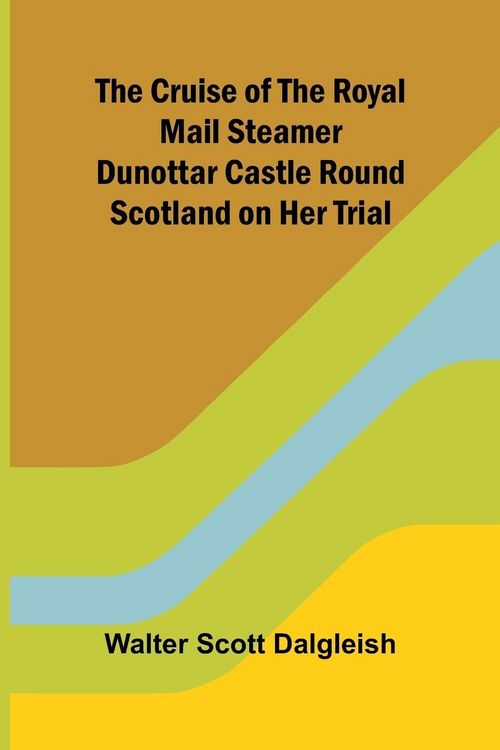 Produktbild: The Cruise of the Royal Mail Steamer Dunottar Castle Round Scotland on Her Trial