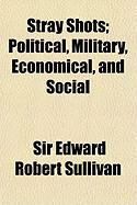 Produktbild: Stray Shots; Political, Military, Economical, and Social