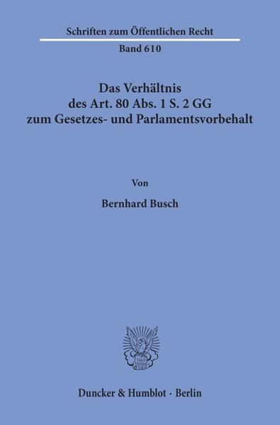 Produktbild: Das Verh&auml;ltnis des Art. 80 Abs. 1 S. 2 GG zum Gesetzes- und Parlamentsvorbehalt.